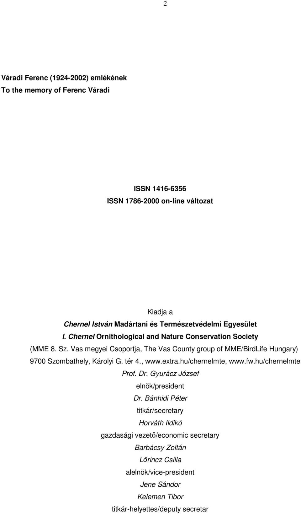 Vas megyei Csoportja, The Vas County group of MME/BirdLife Hungary) 9700 Szombathely, Károlyi G. tér 4., www.extra.hu/chernelmte, www.fw.hu/chernelmte Prof. Dr.