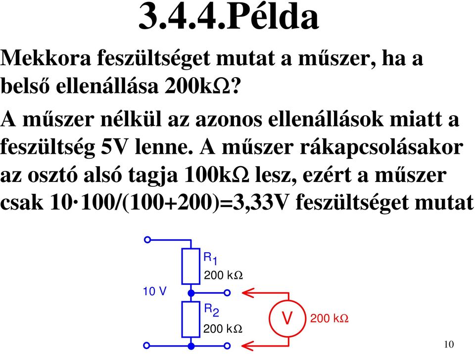 A műszer rákapcsolásakor az osztó alsó tagja 100kΩ lesz, ezért a műszer