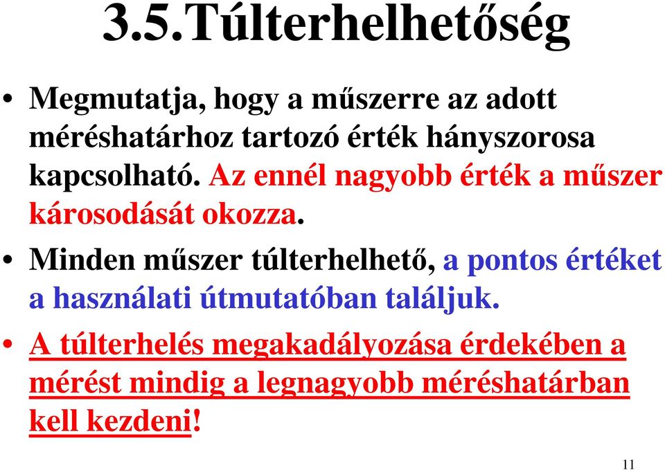 Minden műszer túlterhelhető, a pontos értéket a használati útmutatóban találjuk.