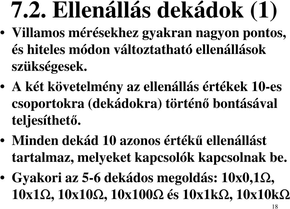 A két követelmény az ellenállás értékek 10-es csoportokra (dekádokra) történő bontásával