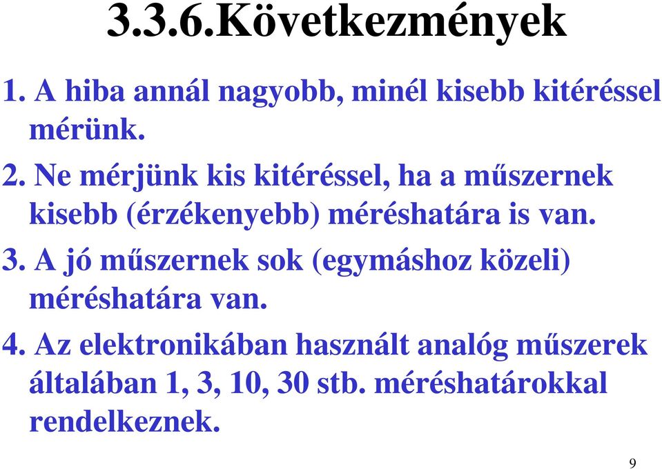 3. A jó műszernek sok (egymáshoz közeli) méréshatára van. 4.