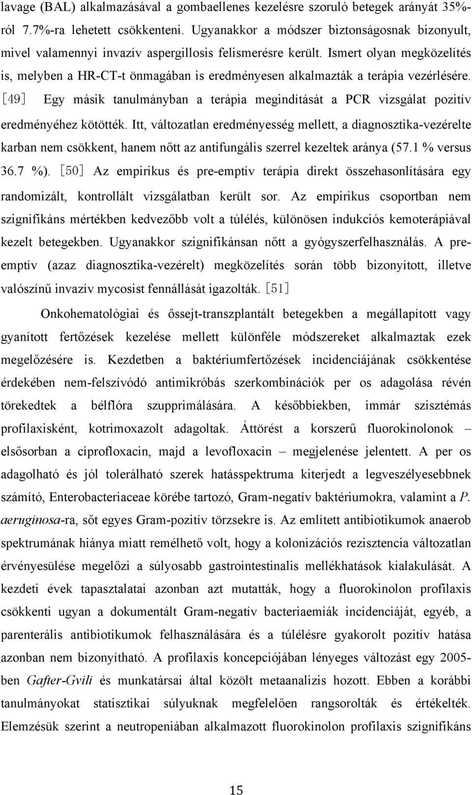 Ismert olyan megközelítés is, melyben a HR-CT-t önmagában is eredményesen alkalmazták a terápia vezérlésére.