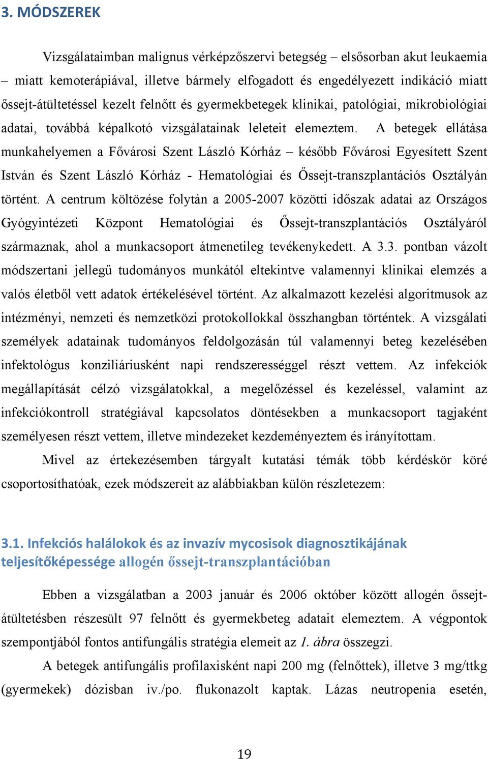 A betegek ellátása munkahelyemen a Fővárosi Szent László Kórház később Fővárosi Egyesített Szent István és Szent László Kórház - Hematológiai és Őssejt-transzplantációs Osztályán történt.