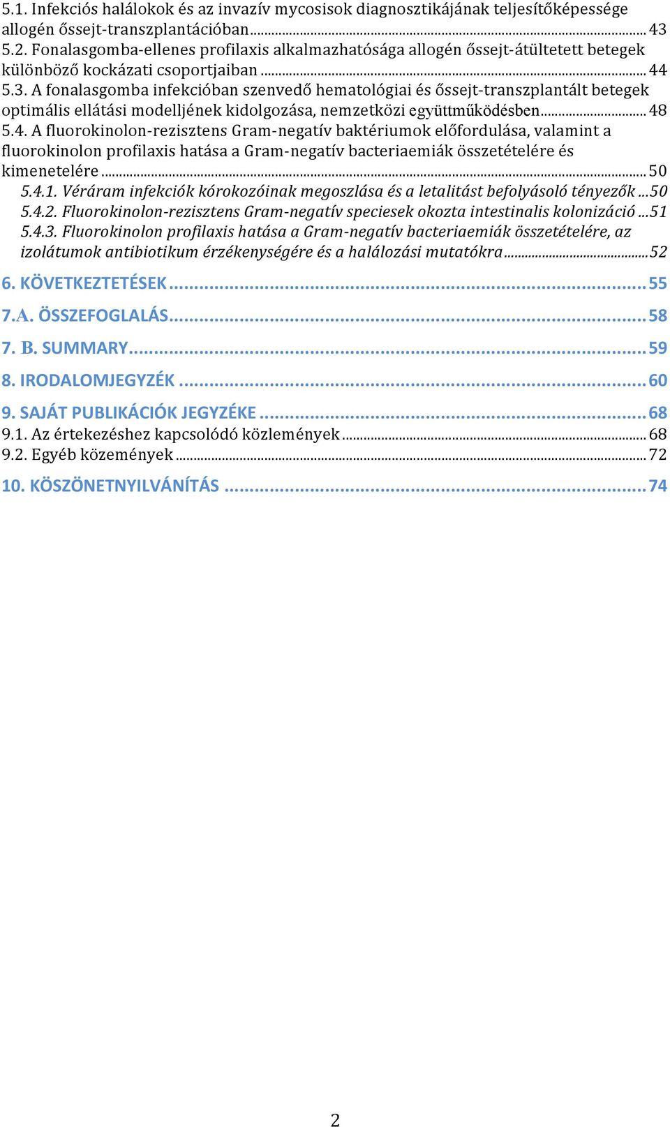 A fonalasgomba infekcióban szenvedő hematológiai és őssejt- transzplantált betegek optimális ellátási modelljének kidolgozása, nemzetközi együttműködésben...48