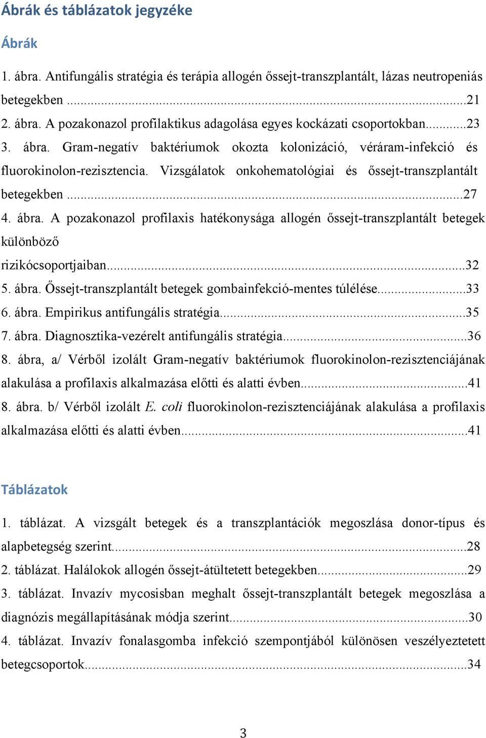 ..32 5. ábra. Őssejt-transzplantált betegek gombainfekció-mentes túlélése...33 6. ábra. Empirikus antifungális stratégia...35 7. ábra. Diagnosztika-vezérelt antifungális stratégia...36 8.