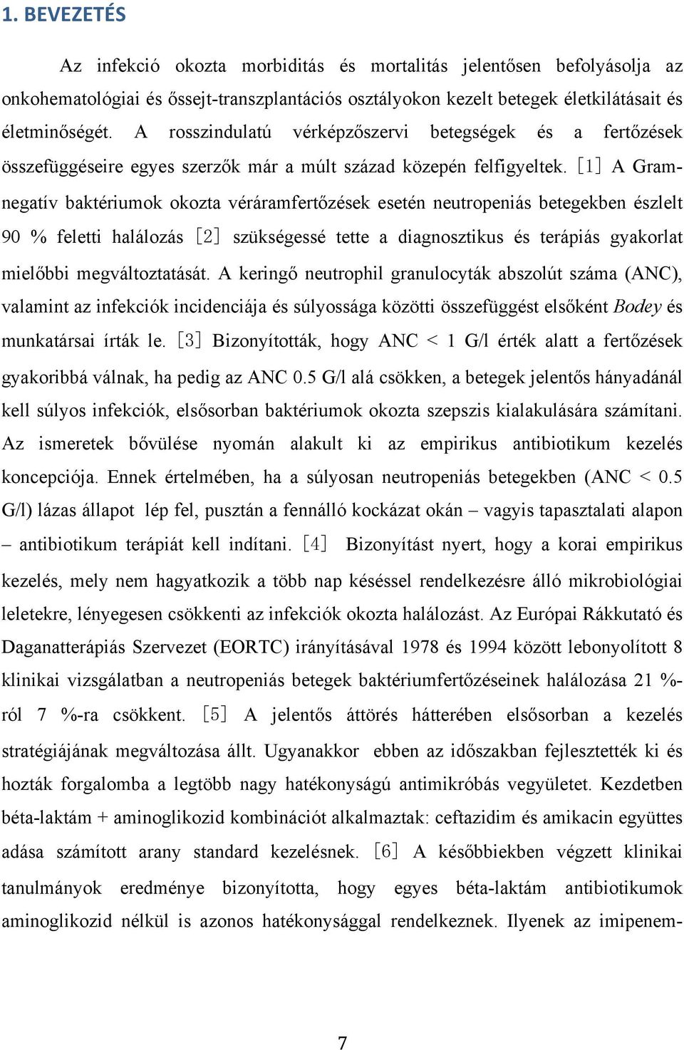 [1] A Gramnegatív baktériumok okozta véráramfertőzések esetén neutropeniás betegekben észlelt 90 % feletti halálozás [2] szükségessé tette a diagnosztikus és terápiás gyakorlat mielőbbi