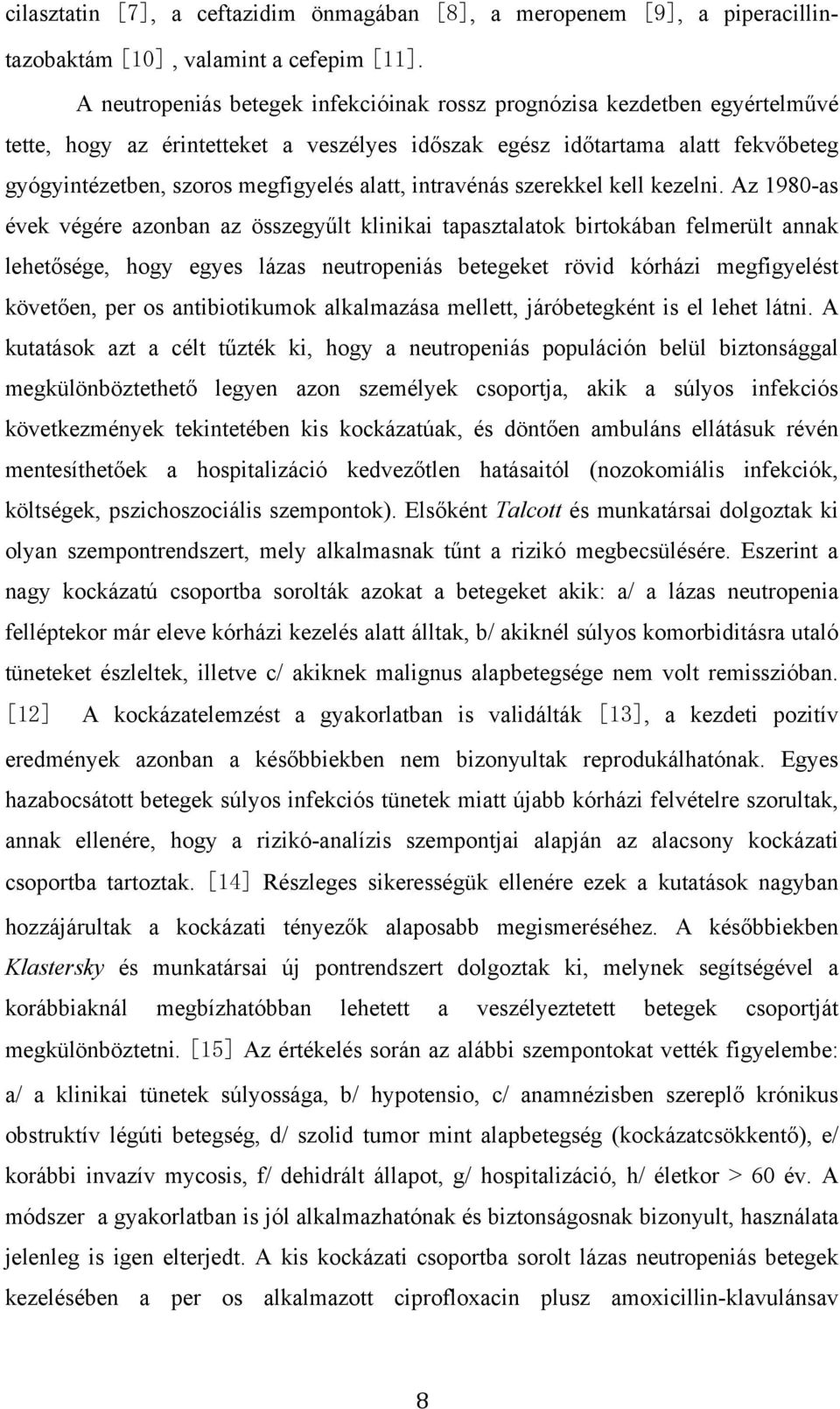 alatt, intravénás szerekkel kell kezelni.