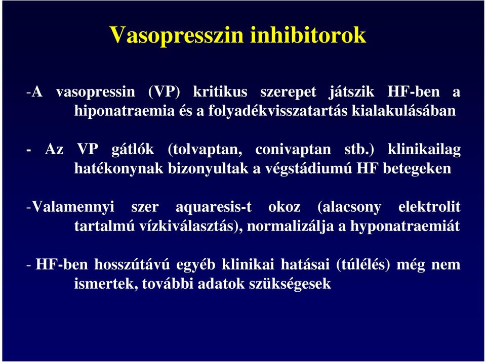 ) klinikailag hatékonynak bizonyultak a végstádiumú HF betegeken -Valamennyi szer aquaresis-t okoz (alacsony
