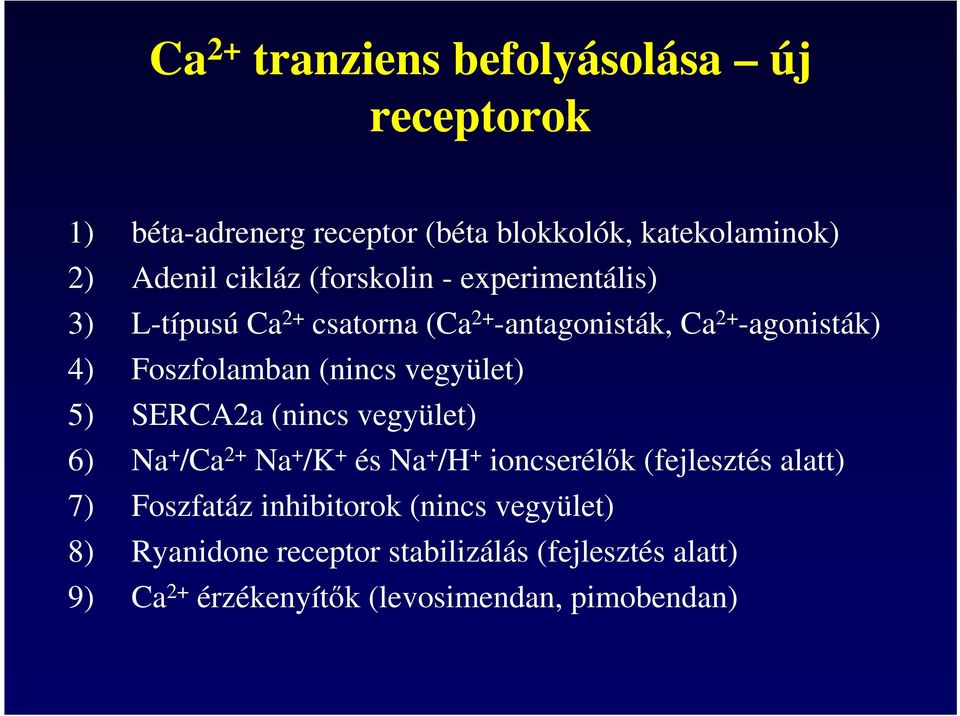 vegyület) 5) SERCA2a (nincs vegyület) 6) Na + /Ca 2+ Na + /K + és Na + /H + ioncserélők (fejlesztés alatt) 7) Foszfatáz