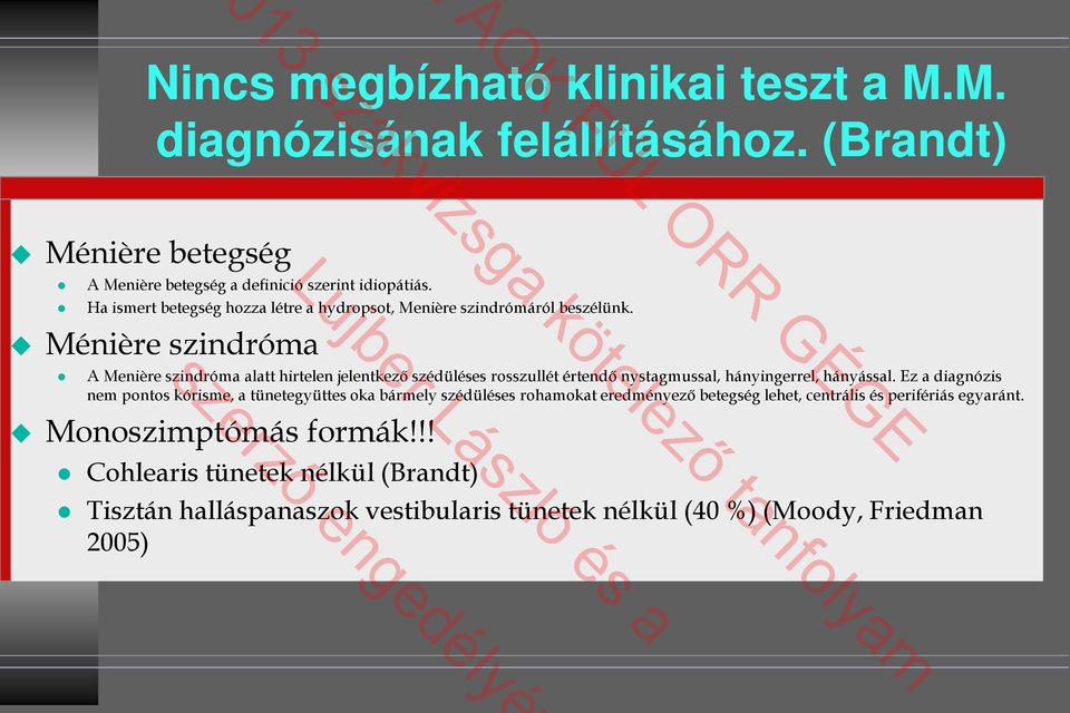 Ménière szindróma A Menière szindróma alatt hirtelen jelentkező szédüléses rosszullét értendő nystagmussal, hányingerrel, hányással.