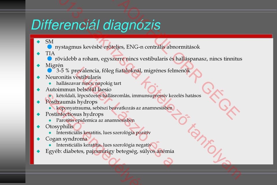 kétoldali, lépcsőzetes hallásromlás, immunsupressív kezelés hatásos Posttraumás hydrops koponyatrauma, sebészi beavatkozás az anamnesisben Postinfectiosus hydrops Parotitis