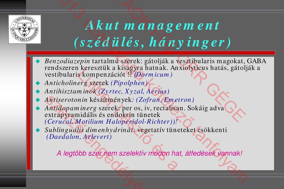 ! (Dormicum) Anticholinerg szerek (Pipolphen) Antihisztaminok (Zyrtec, Xyzal, Aerius) Antiserotonin készítmények: (Zofran, Emetron) Antidopaminerg