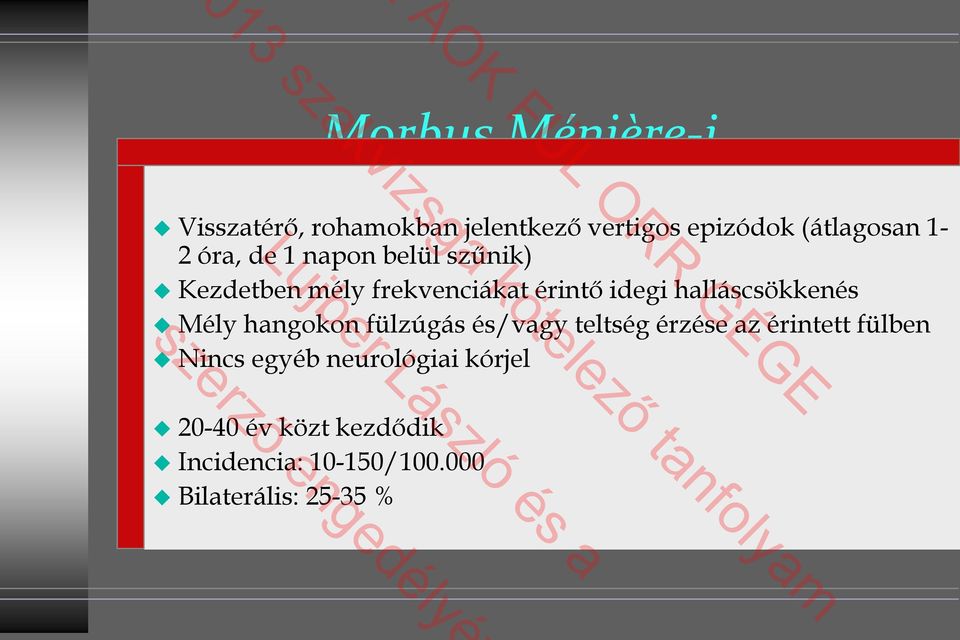 halláscsökkenés Mély hangokon fülzúgás és/vagy teltség érzése az érintett fülben