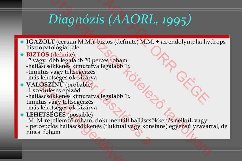 -halláscsökkenés kimutatva legalább 1x -tinnitus vagy teltségérzés -más lehetséges ok kizárva VALÓSZÍNŰ (probable) -1 szédüléses epizód