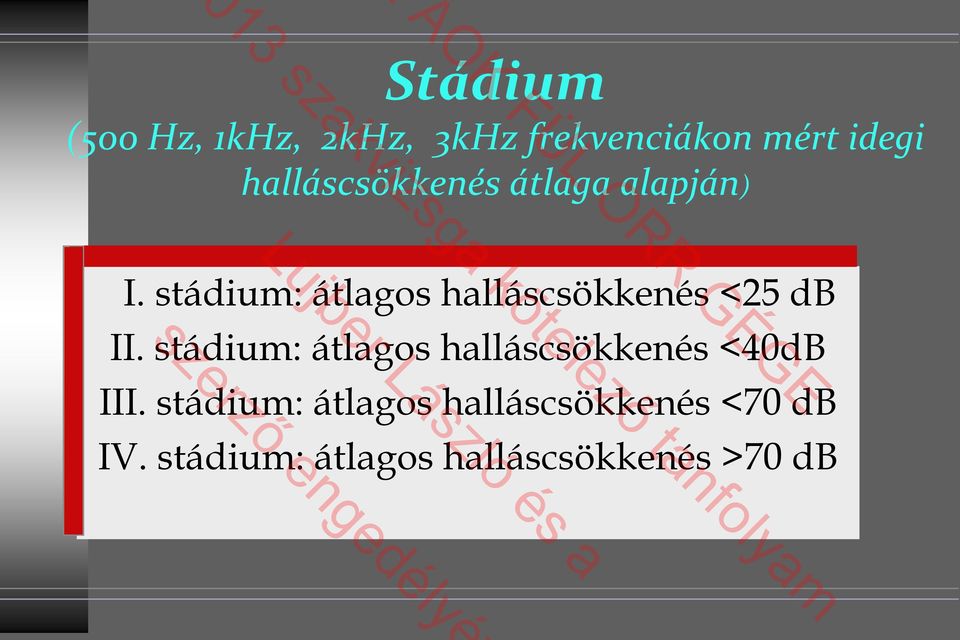stádium: átlagos halláscsökkenés <25 db II.