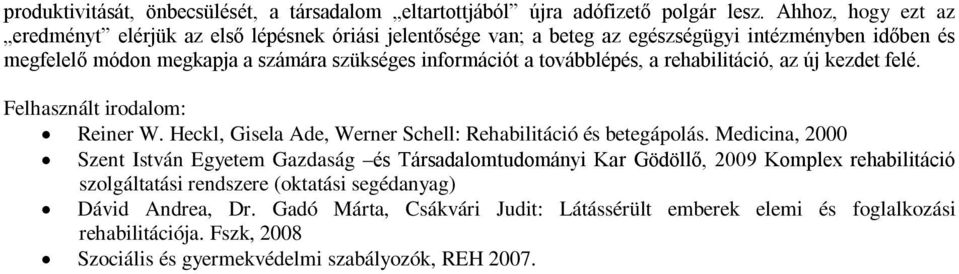 továbblépés, a rehabilitáció, az új kezdet felé. Felhasznált irodalom: Reiner W. Heckl, Gisela Ade, Werner Schell: Rehabilitáció és betegápolás.