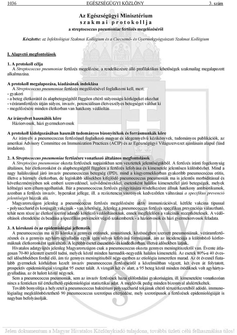 Kollégium I. Alapvető megfontolások 1. A protokoll célja A Streptococcus pneumoniae fertőzés megelőzése, a rendelkezésre álló profilaktikus lehetőségek szakmailag megalapozott alkalmazása.