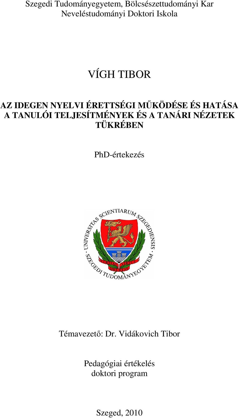 A TANULÓI TELJESÍTMÉNYEK ÉS A TANÁRI NÉZETEK TÜKRÉBEN PhD-értekezés