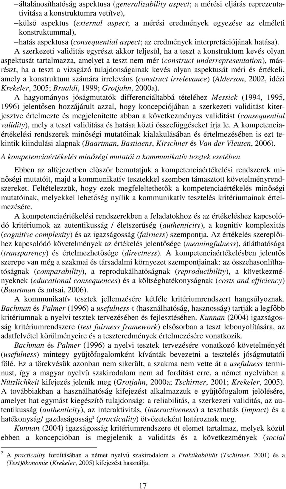 A szerkezeti validitás egyrészt akkor teljesül, ha a teszt a konstruktum kevés olyan aspektusát tartalmazza, amelyet a teszt nem mér (construct underrepresentation), másrészt, ha a teszt a vizsgázó