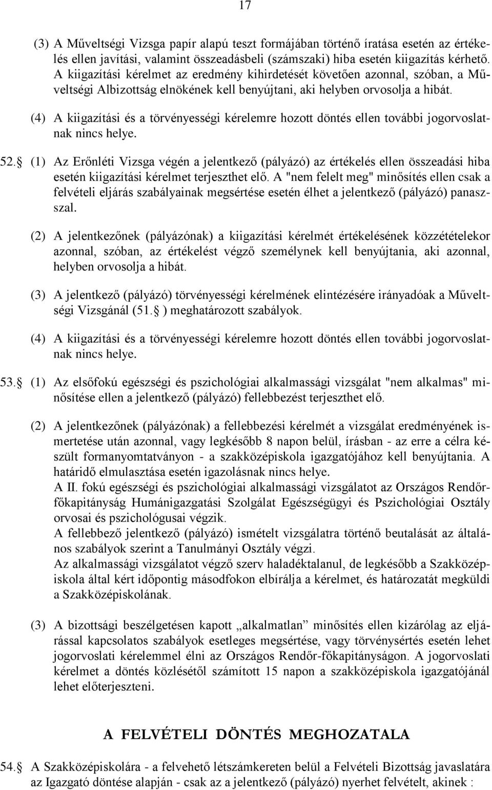 (4) A kiigazítási és a törvényességi kérelemre hozott döntés ellen további jogorvoslatnak nincs helye. 52.