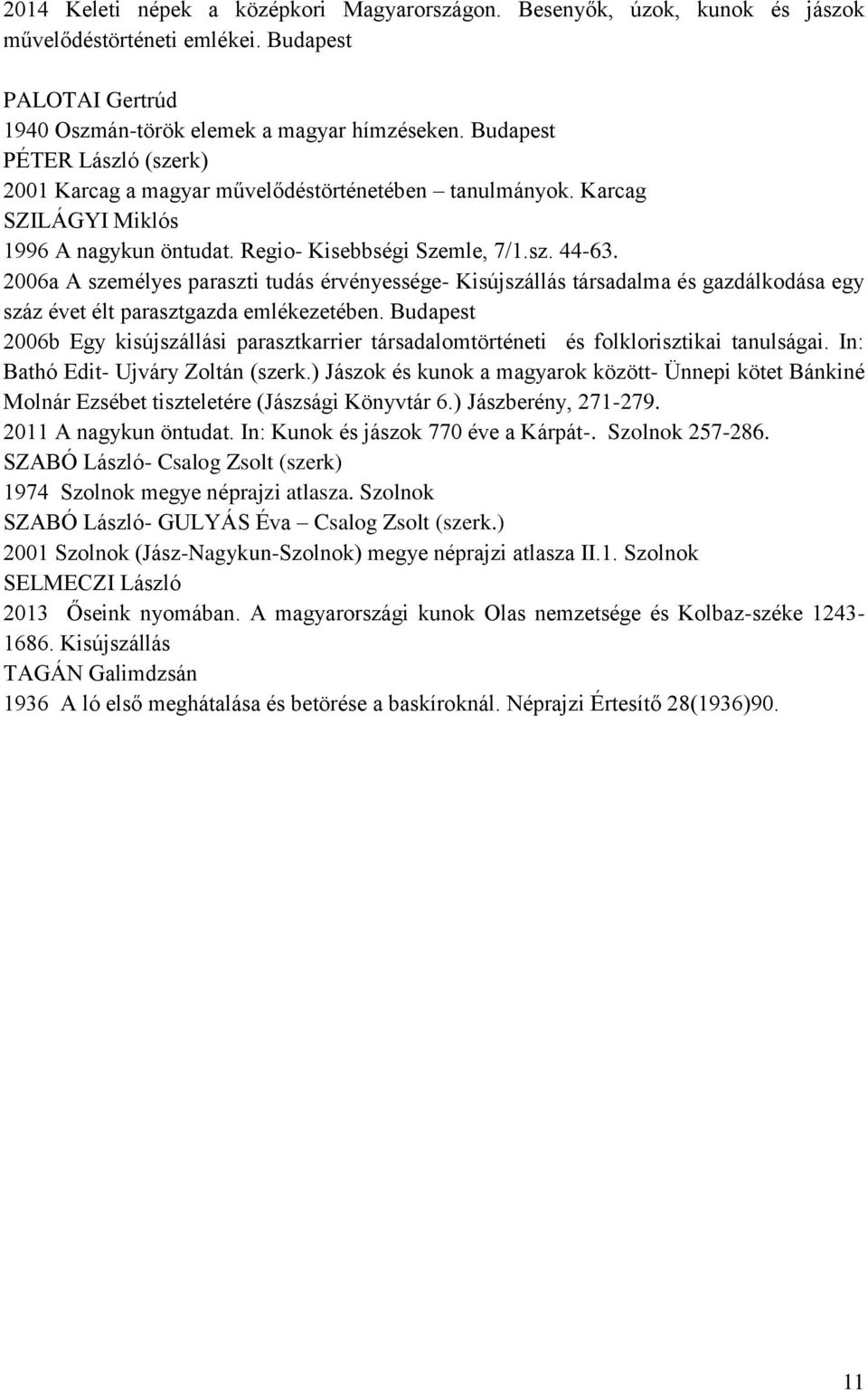 2006a A személyes paraszti tudás érvényessége- Kisújszállás társadalma és gazdálkodása egy száz évet élt parasztgazda emlékezetében.