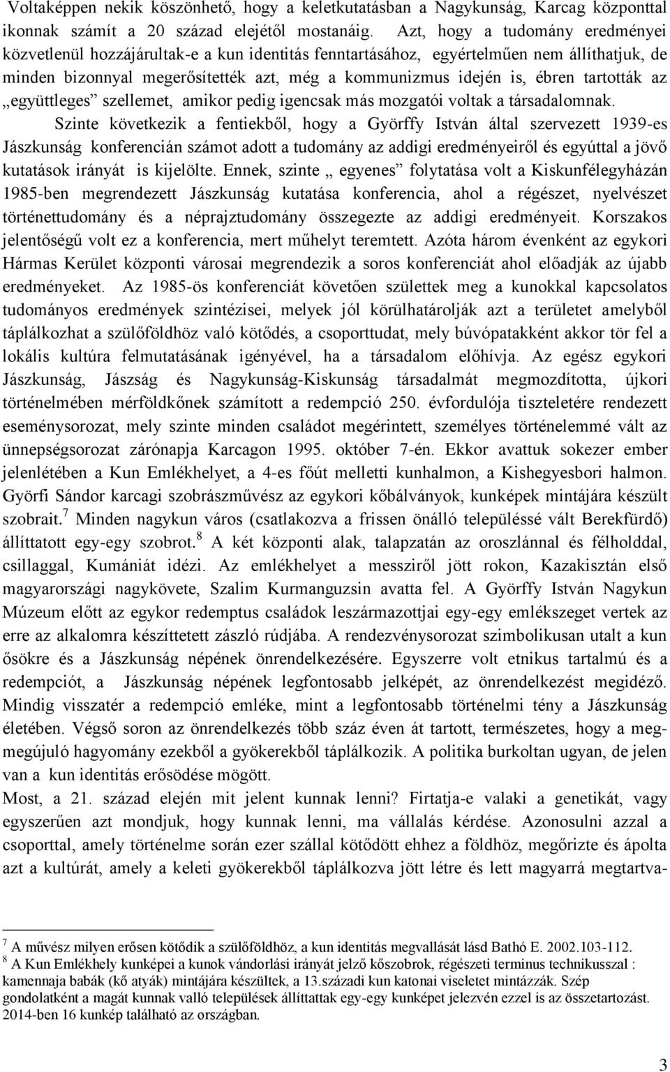 tartották az együttleges szellemet, amikor pedig igencsak más mozgatói voltak a társadalomnak.