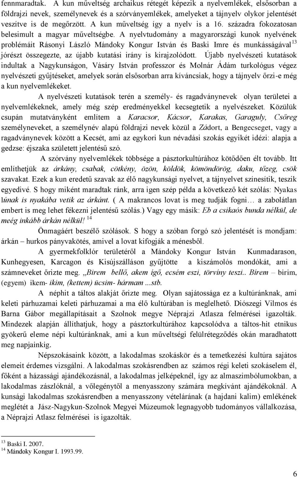 A kun műveltség így a nyelv is a 16. századra fokozatosan belesimult a magyar műveltségbe.