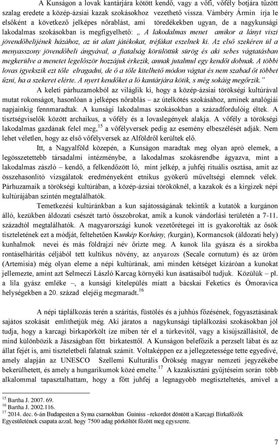 jövendőbelijének házához, az út alatt játékokat, tréfákat eszelnek ki.