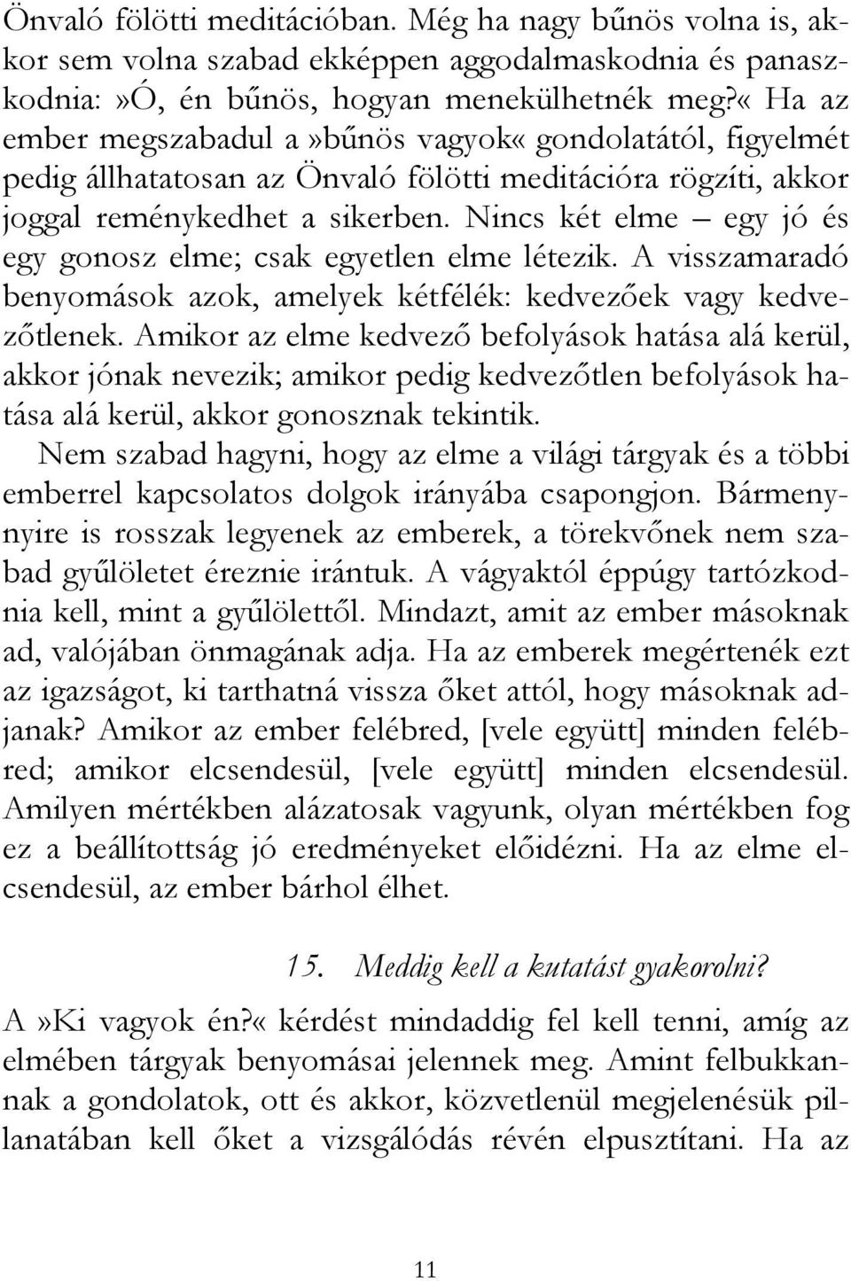 Nincs két elme egy jó és egy gonosz elme; csak egyetlen elme létezik. A visszamaradó benyomások azok, amelyek kétfélék: kedvezőek vagy kedvezőtlenek.