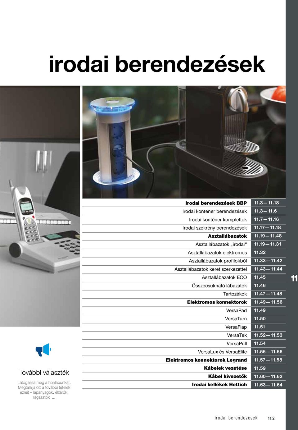 profilokból Asztallábazatok keret szerkezettel Asztallábazatok ECO Összecsukható lábazatok Tartozékok Elektromos konnektorok VersaPad VersaTurn VersaFlap VersaTek VersaPull VersaLux és VersaElite