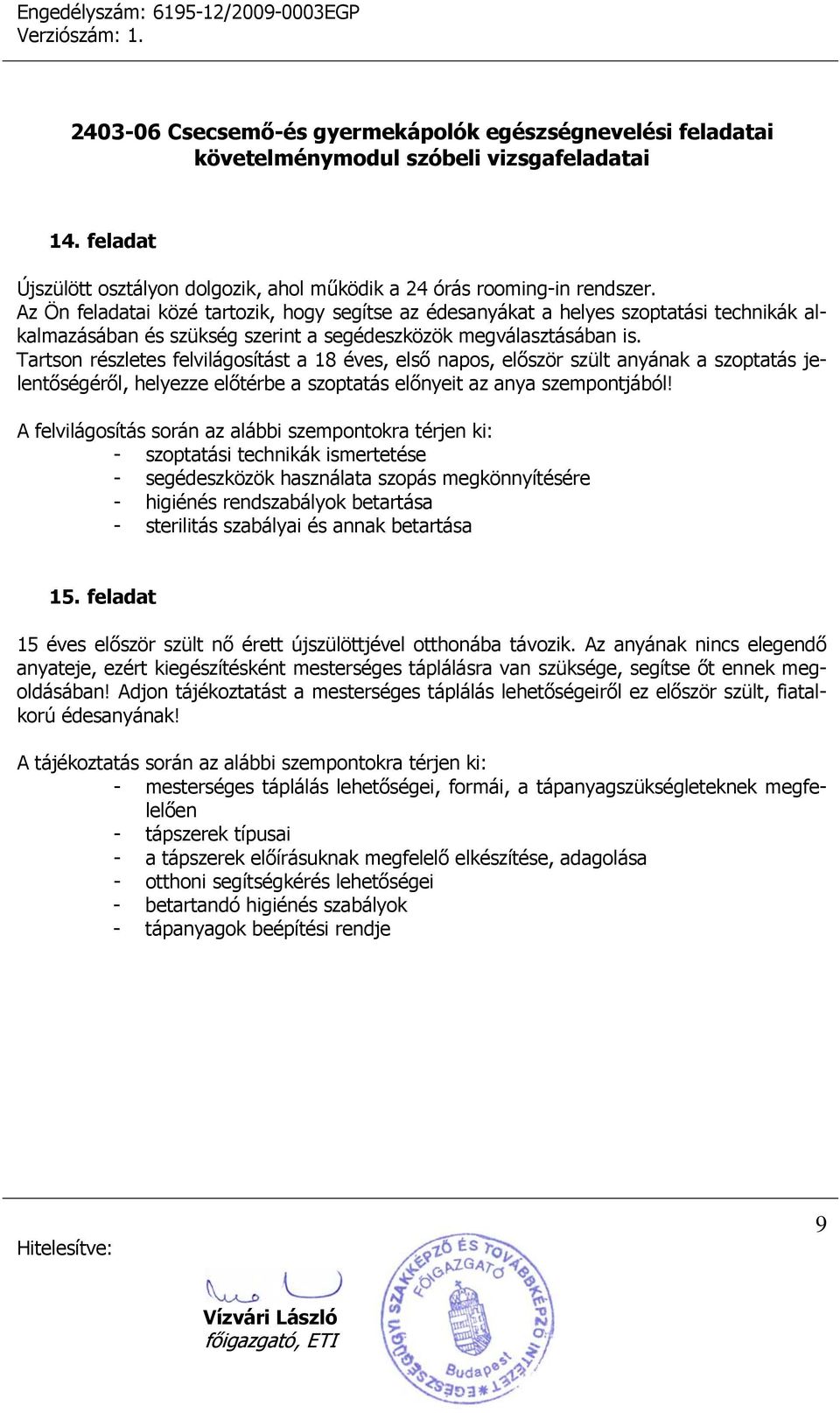 Tartson részletes felvilágosítást a 18 éves, első napos, először szült anyának a szoptatás jelentőségéről, helyezze előtérbe a szoptatás előnyeit az anya szempontjából!