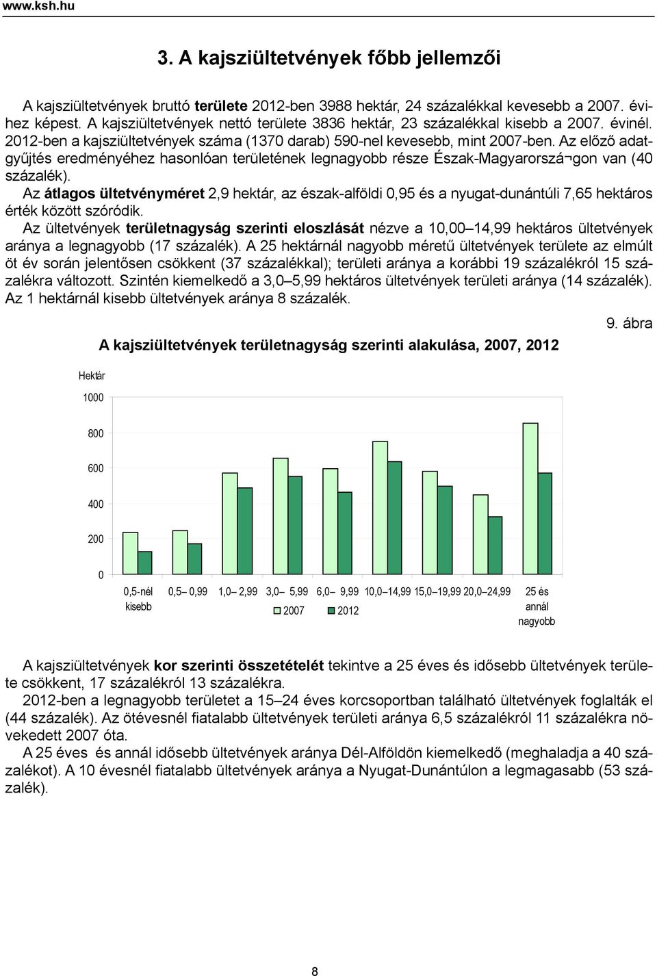 Az előző adatgyűjtés eredményéhez hasonlóan területének legnagyobb része Észak-Magyarorszá gon van (40 százalék).