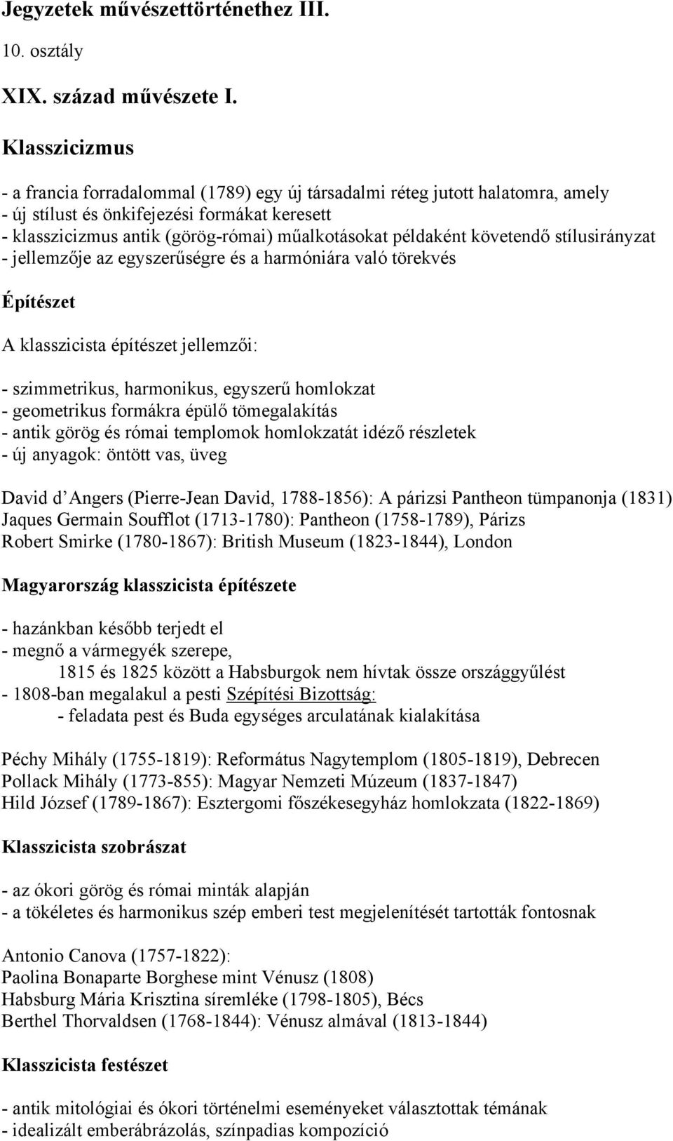 példaként követendő stílusirányzat - jellemzője az egyszerűségre és a harmóniára való törekvés Építészet A klasszicista építészet jellemzői: - szimmetrikus, harmonikus, egyszerű homlokzat -