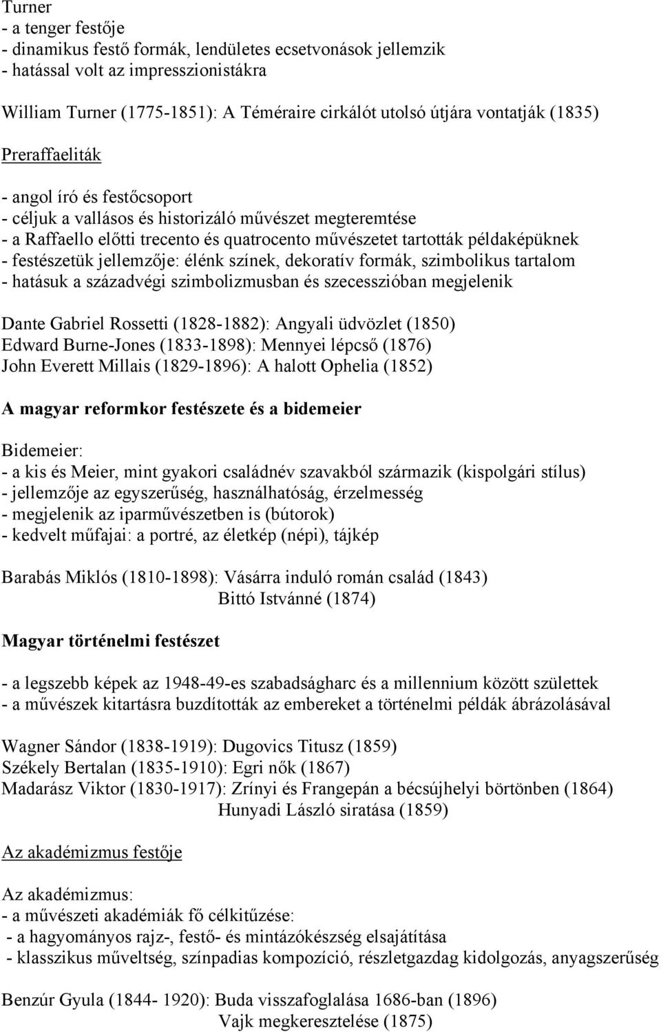 festészetük jellemzője: élénk színek, dekoratív formák, szimbolikus tartalom - hatásuk a századvégi szimbolizmusban és szecesszióban megjelenik Dante Gabriel Rossetti (1828-1882): Angyali üdvözlet