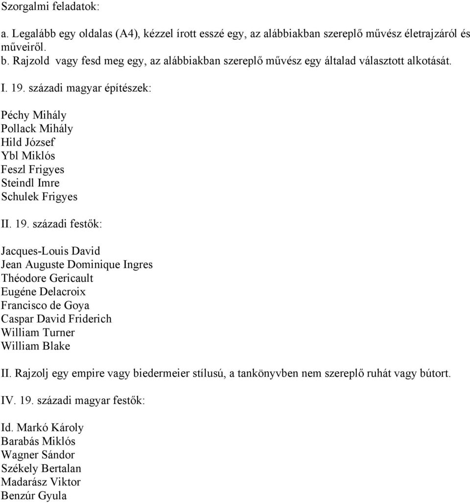 századi magyar építészek: Péchy Mihály Pollack Mihály Hild József Ybl Miklós Feszl Frigyes Steindl Imre Schulek Frigyes II. 19.