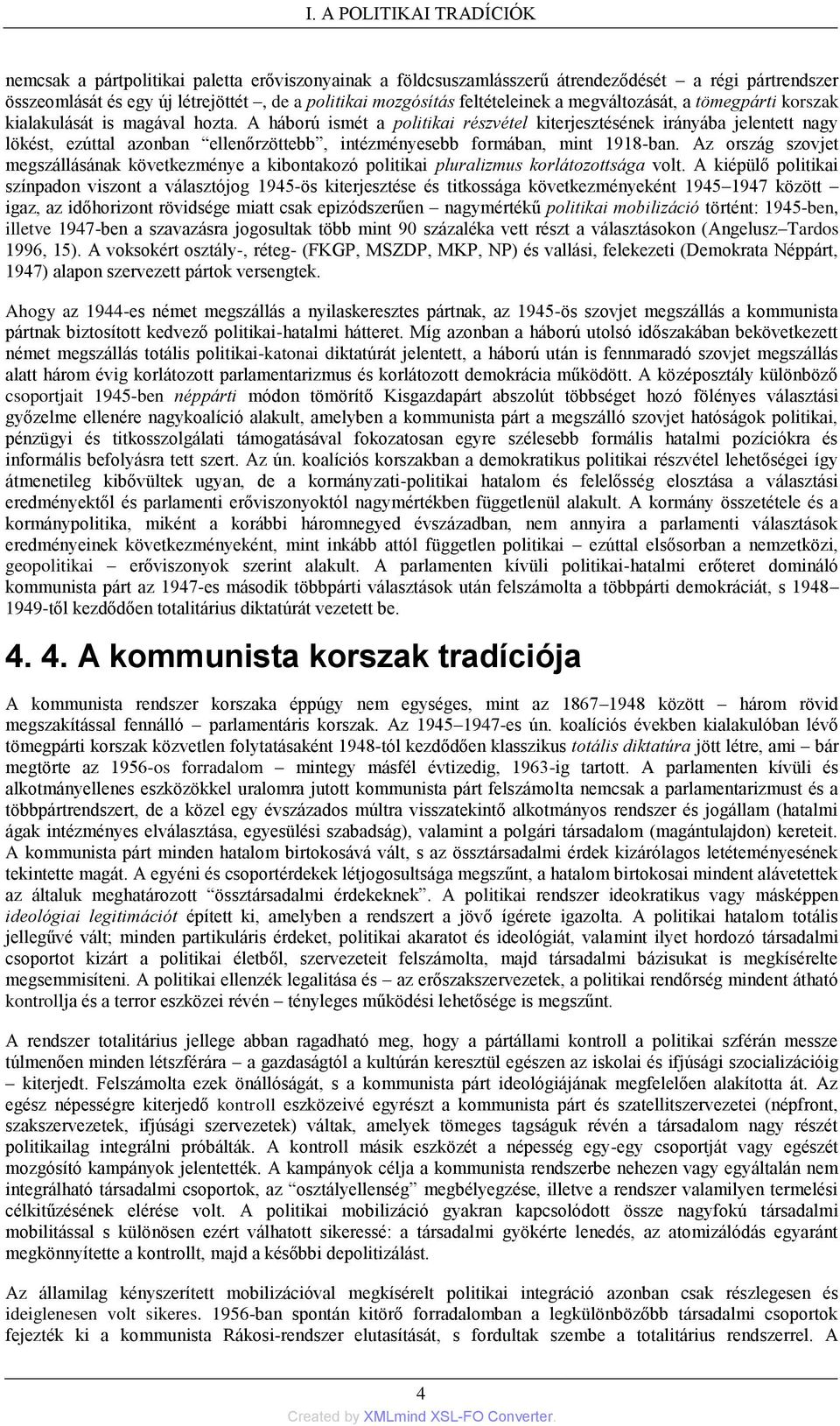 A háború ismét a politikai részvétel kiterjesztésének irányába jelentett nagy lökést, ezúttal azonban ellenőrzöttebb, intézményesebb formában, mint 1918-ban.