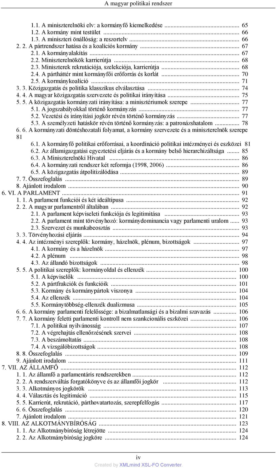 A pártháttér mint kormányfői erőforrás és korlát... 70 2.5. A kormánykoalíció... 71 3. 3. Közigazgatás és politika klasszikus elválasztása... 74 4.