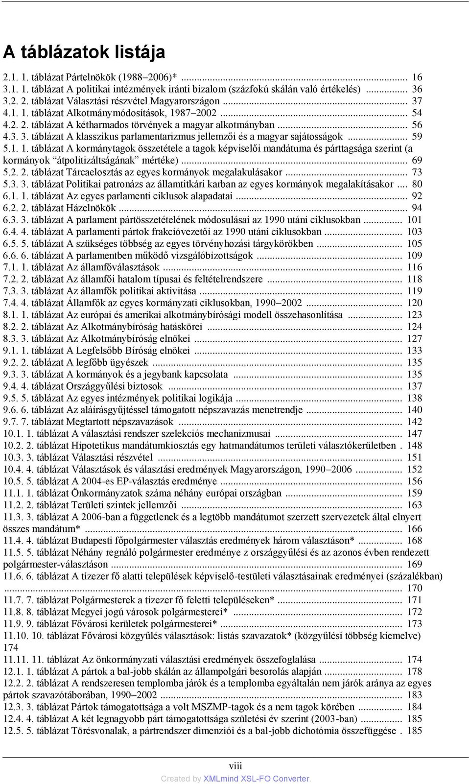 .. 59 5.1. 1. táblázat A kormánytagok összetétele a tagok képviselői mandátuma és párttagsága szerint (a kormányok átpolitizáltságának mértéke)... 69 5.2. 2.