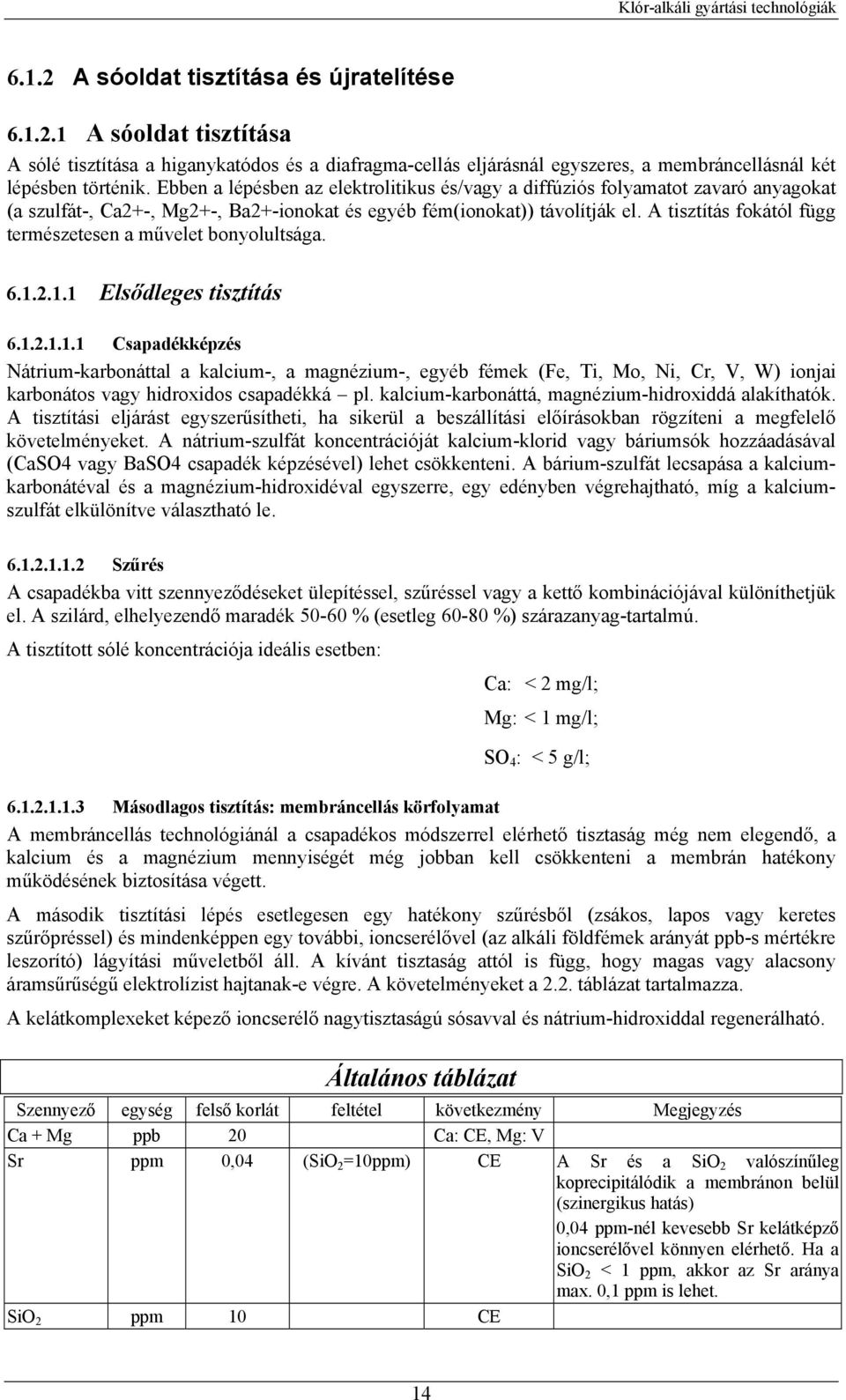 A tisztítás fokától függ természetesen a művelet bonyolultsága. 6.1.