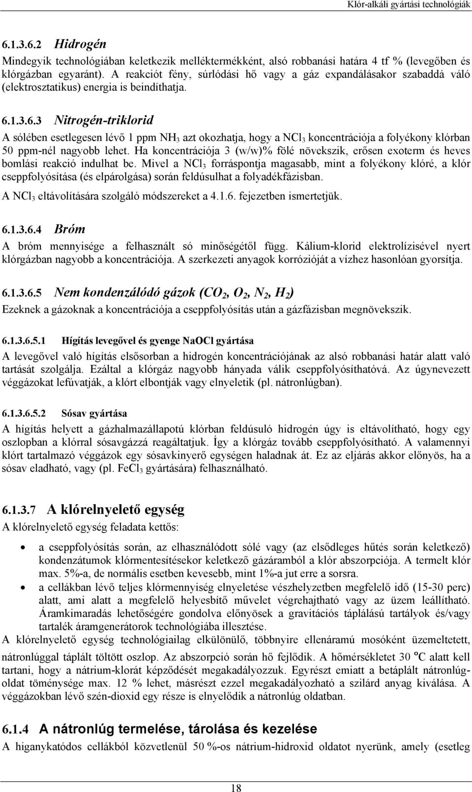 1.3.6.3 Nitrogén-triklorid A sólében esetlegesen lévő 1 ppm NH 3 azt okozhatja, hogy a NCl 3 koncentrációja a folyékony klórban 50 ppm-nél nagyobb lehet.