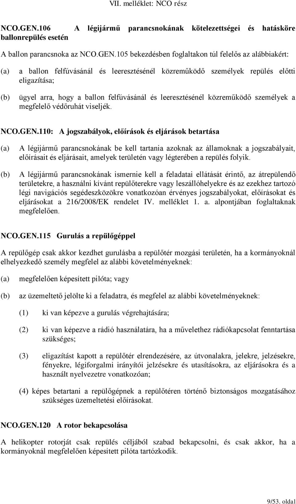 leeresztésénél közreműködő személyek repülés előtti eligazítása; ügyel arra, hogy a ballon felfúvásánál és leeresztésénél közreműködő személyek a megfelelő védőruhát viseljék.