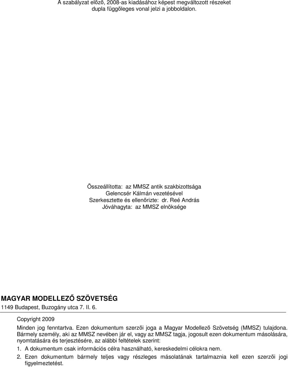 Reé András Jóváhagyta: az MMSZ elnöksége MAGYAR MODELLEZİ SZÖVETSÉG 1149 Budapest, Buzogány utca 7. II. 6. Copyright 2009 Minden jog fenntartva.