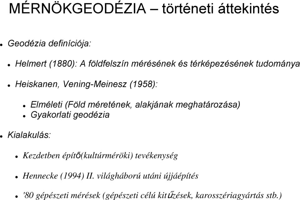 meghatározása) Gyakorlati geodézia Kialakulás: Kezdetben építő(kultúrméröki) tevékenység Hennecke