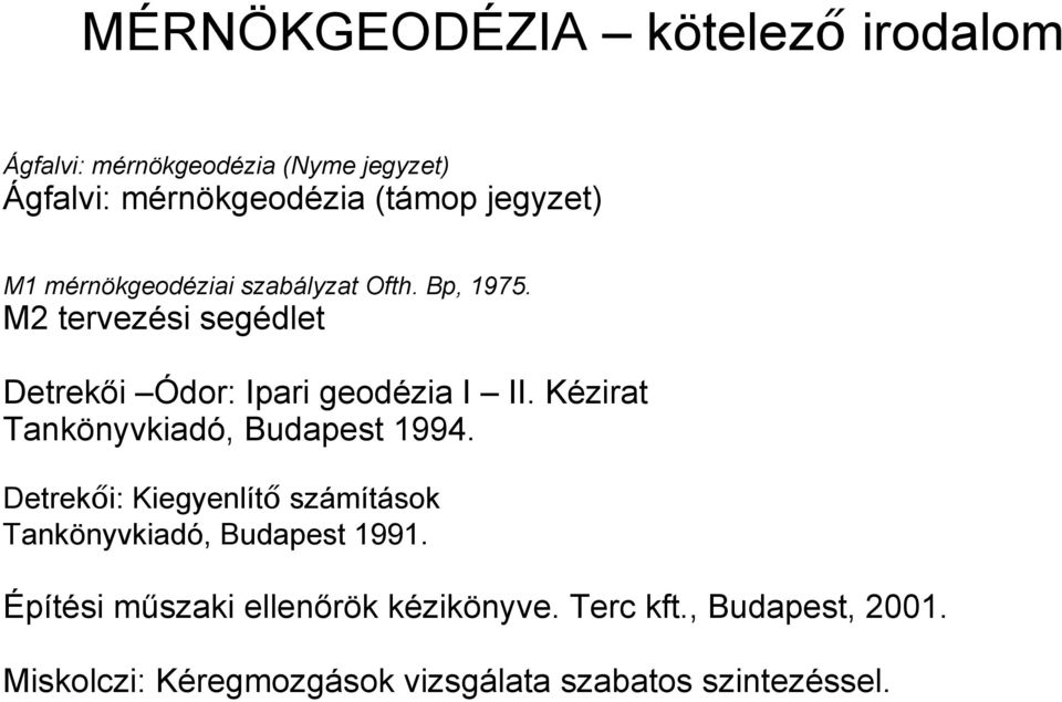 M tervezési segédlet Detrekői Ódor: Ipari geodézia I II. Kézirat Tankönyvkiadó, Budapest 1994.