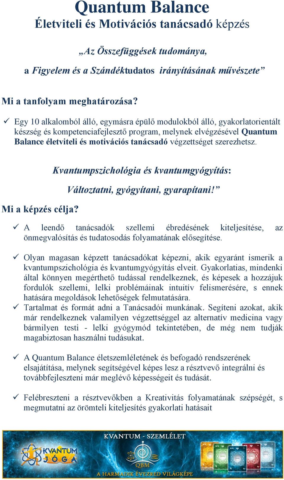 végzettséget szerezhetsz. Mi a képzés célja? Kvantumpszichológia és kvantumgyógyítás: Változtatni, gyógyítani, gyarapítani!