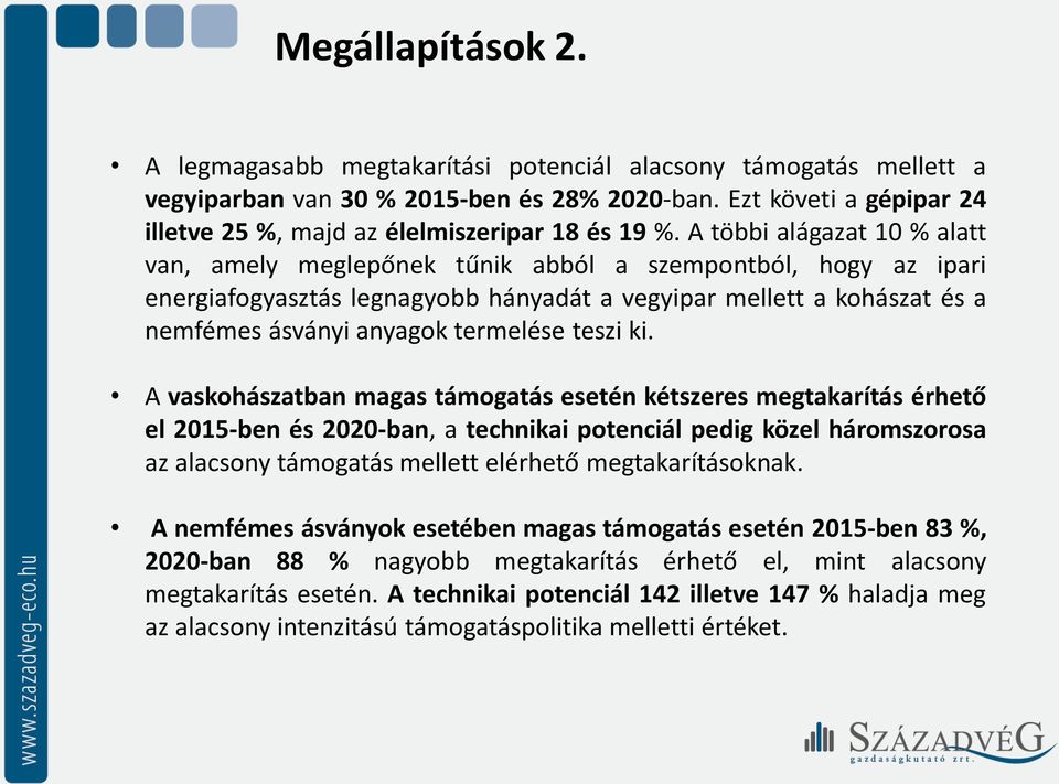 A többi alágazat 10 % alatt van, amely meglepőnek tűnik abból a szempontból, hogy az ipari energiafogyasztás legnagyobb hányadát a vegyipar mellett a kohászat és a nemfémes ásványi anyagok termelése