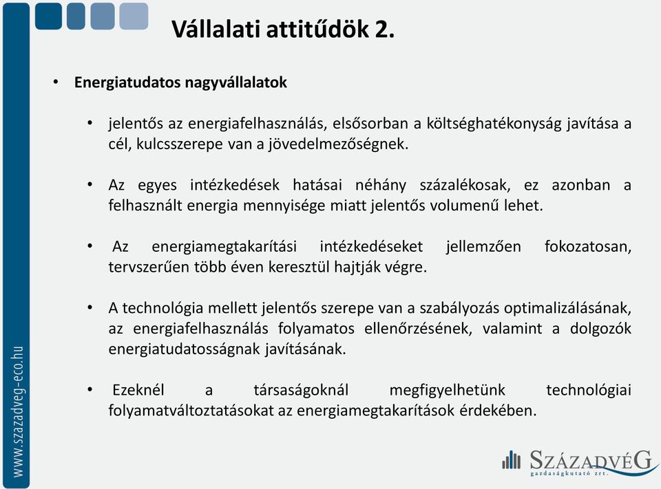 Az energiamegtakarítási intézkedéseket jellemzően fokozatosan, tervszerűen több éven keresztül hajtják végre.