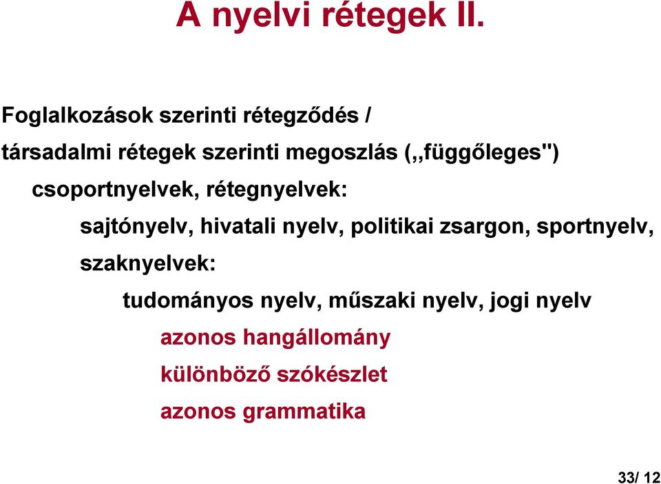 (,,függıleges'') csoportnyelvek, rétegnyelvek: sajtónyelv, hivatali nyelv,