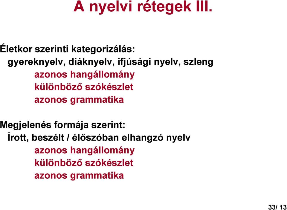 szleng azonos hangállomány különbözı szókészlet azonos grammatika