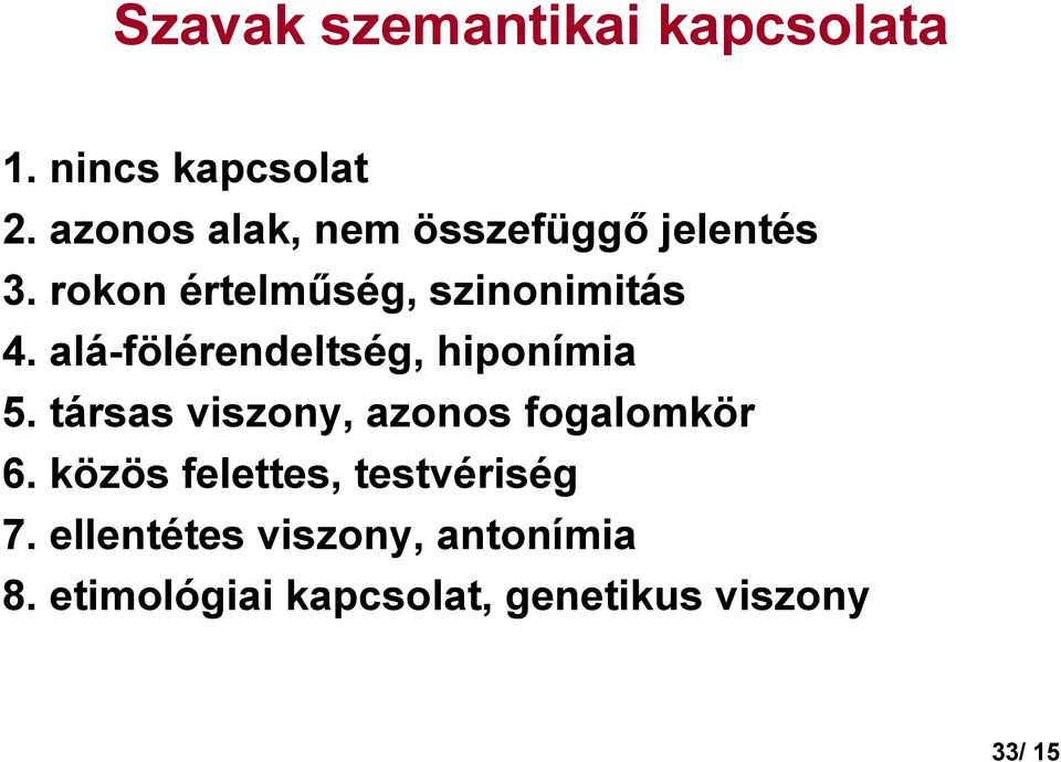 alá-fölérendeltség, hiponímia 5. társas viszony, azonos fogalomkör 6.